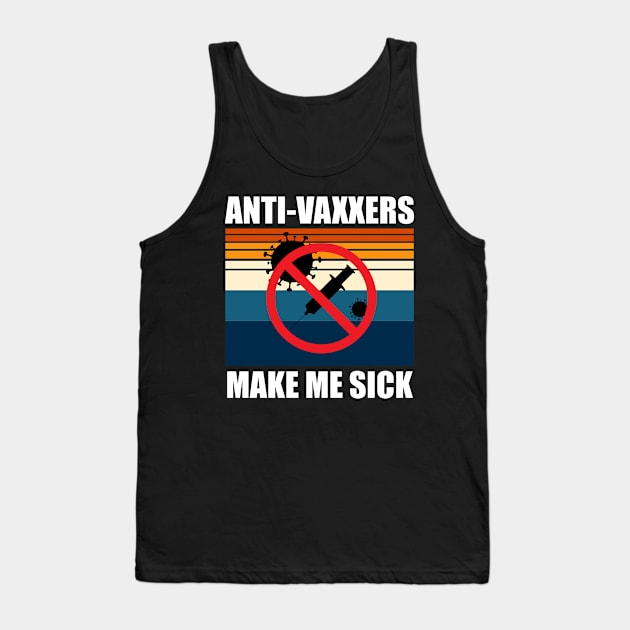 Anti-Vaxxers Make Me Sick Tank Top by DreamPassion